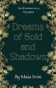 Dreams of Gold and Shadow by maia_irvin