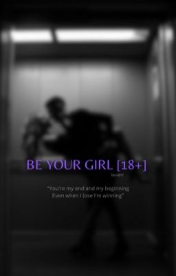 BE YOUR GIRL [18 ] ✔️ cover