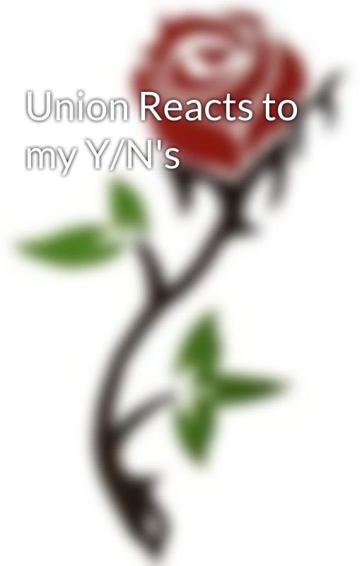 Union Reacts to my Y/N's by Vulpix420