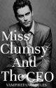 Miss Clumsy and the CEO (UNDERGOING EDITING) by Vampirefangsrules