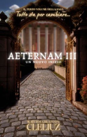 Aeternam III: Un  Nuovo Inizio by cleliuz_