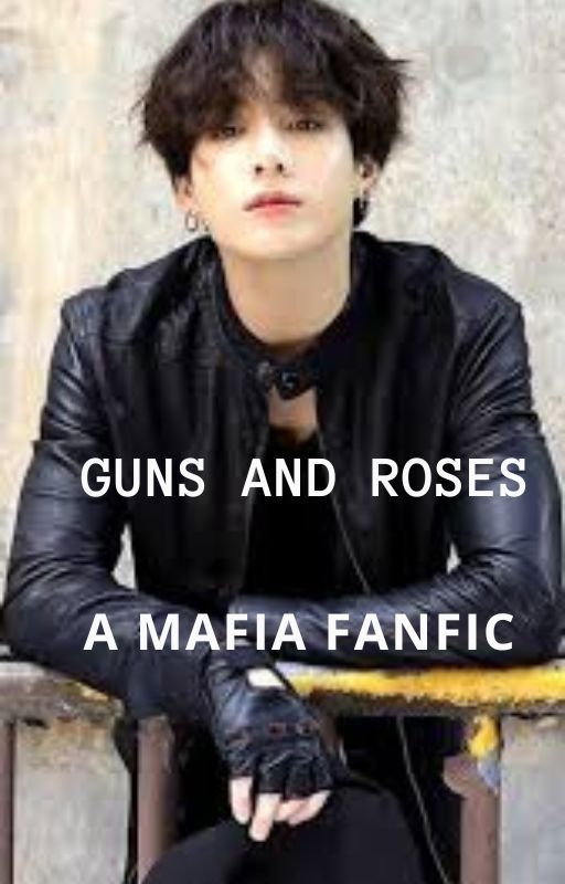 BTS JJK FF: GUNS AND ROSES - A JEON JUNGKOOK FANFICTION by neehabtslover0613