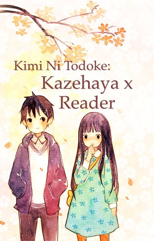 Kimi ni Todoke- Kazehaya x reader by chocolate_pencil