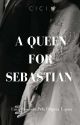 A QUEEN FOR SEBASTIAN  by CICIP22