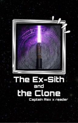 The Ex-Sith and the Clone (Captain Rex x reader) cover