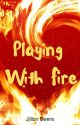 Playing With Fire by WriterJillianOwens