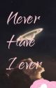 Never Have I Ever  by 1lostmybraince11s