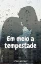 Em Meio A Tempestade. (Concluída) by star_637447