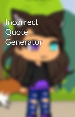 Incorrect Quote Generator by MoonSoul_26