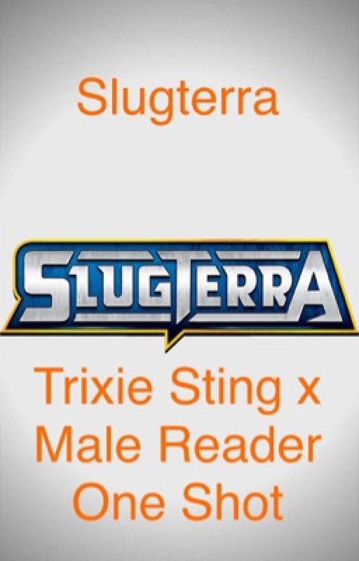 Slugterra : Trixie Sting x Male Reader One Shot by Beedrill2001