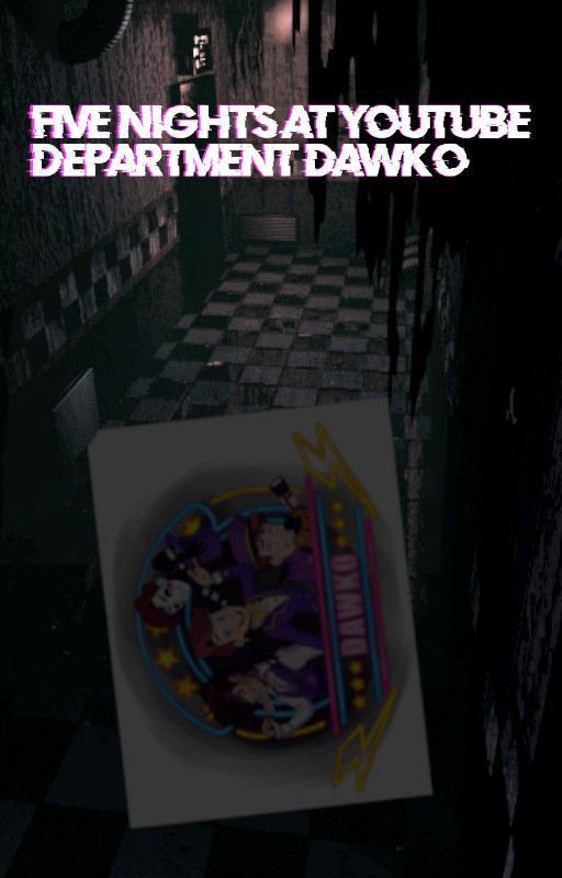 Five Nights At Youtube: Department Dawko by Zombie-Kitty182