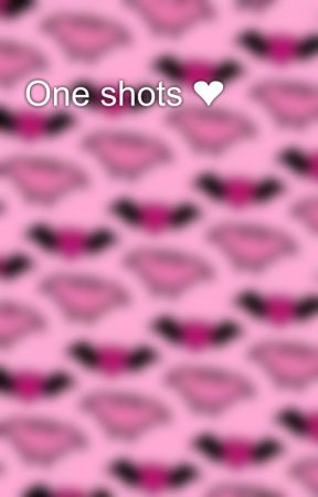 One shots ❤️ by 143alice143