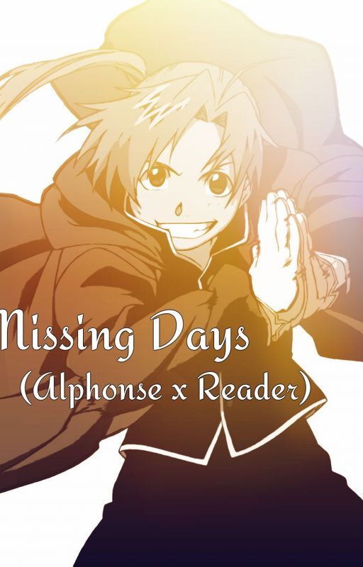 Missing Days (Alphonse Elric x Reader) by charming_artist