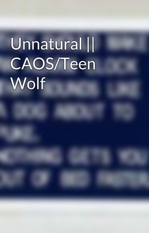 Unnatural || CAOS/Teen Wolf by risingdawn2022