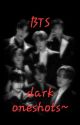 Dark BTS One-shots by RichaXfanfics