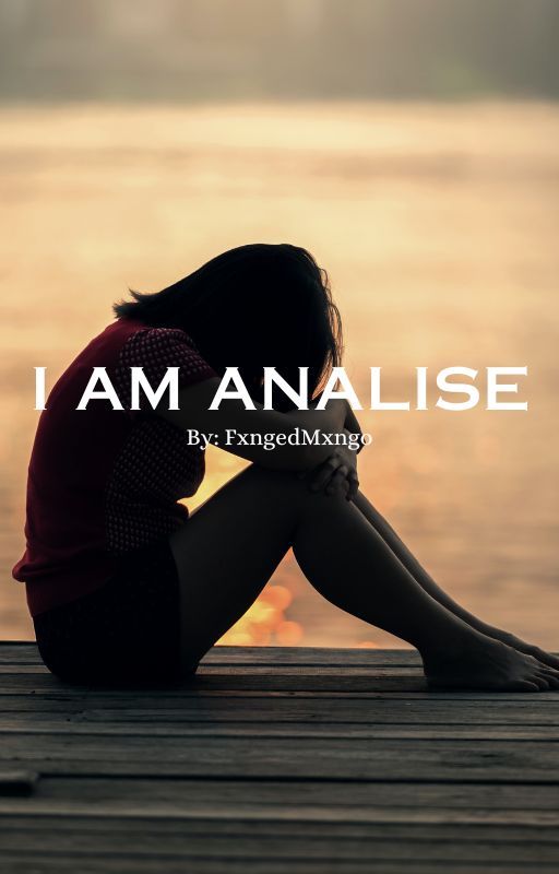 I AM ANALISE by fxngedmxngo