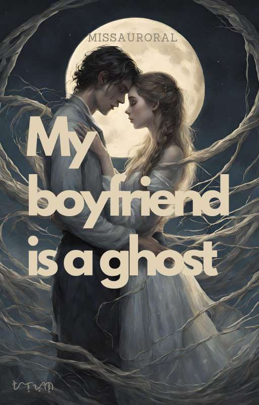 My Boyfriend Is A Ghost  by MissAuroraL