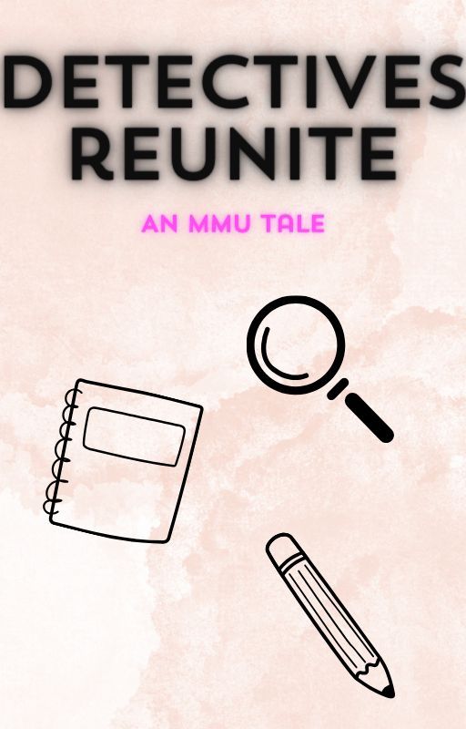 MMU- Detectives Reunite by hazelnut1921