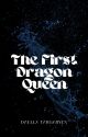 The First Dragon Queen by Daella_Targaryen1