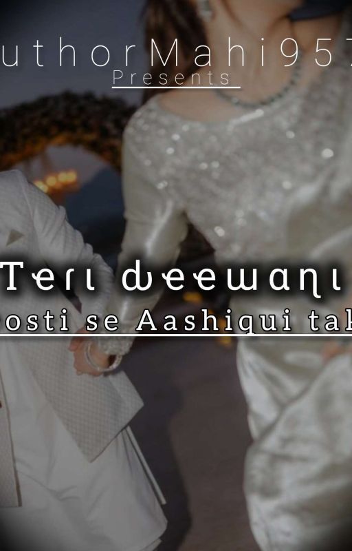 TERI DEWAANI : Dosti Se Aashiqui Tak  by AuthorMahi957