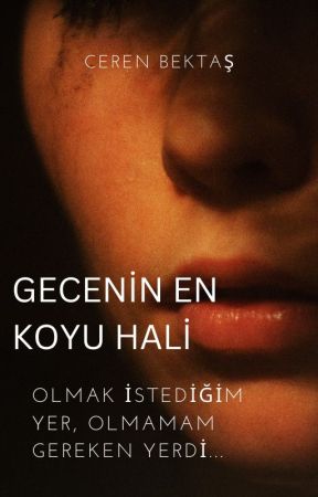 GECENİN EN KOYU HALİ by Ceren_bektas3901