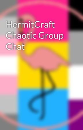 HermitCraft Chaotic Group Chat by Flamingo_Girl_WP