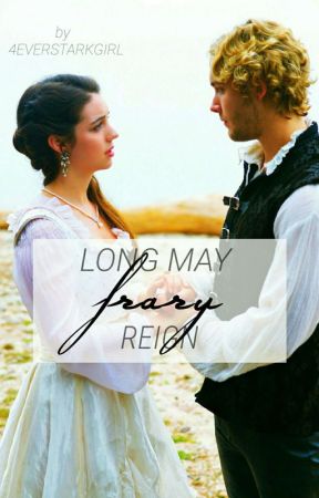 long may frary reign (a reign fanfiction) by 4everStarkGirl