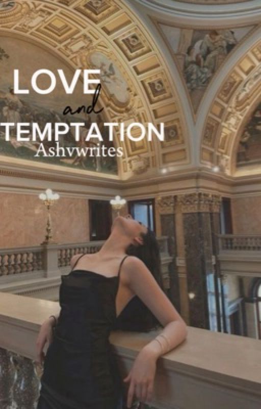 Love and Temptation  by ashvwrites