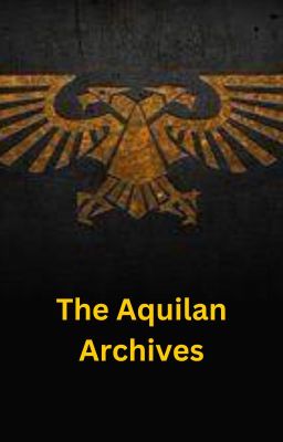 The Aquilan Archives (The War against the Darkness/Great Crusades Lorebook) cover