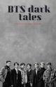 BTS Dark Tales|| Ot7 ff 21 (Slow Update) by catlookingman