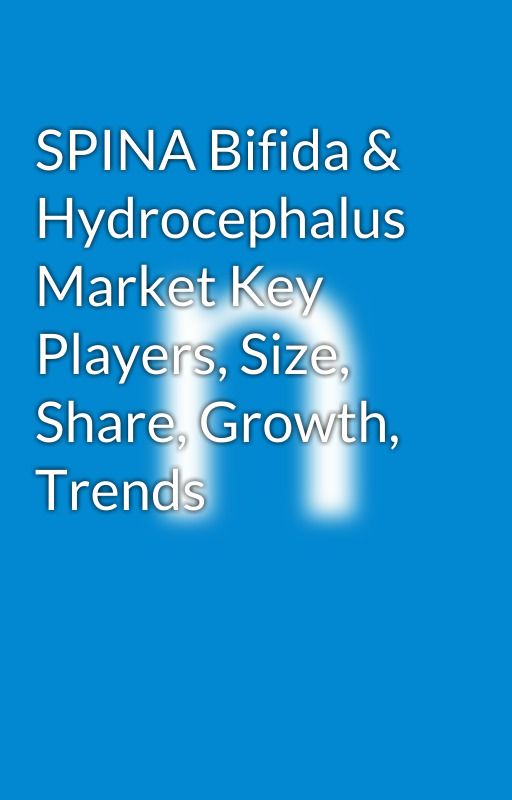 SPINA Bifida & Hydrocephalus Market Key Players, Size, Share, Growth, Trends by Nitinb151515