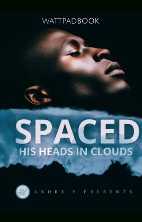 SPACED | his head's in clouds by andreyoungreads