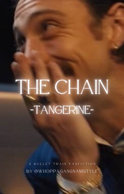 The Chain | Tangerine, Bullet Train by whoppagangnamstyle