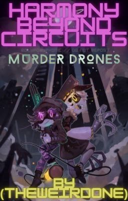 Harmony Beyond Circuits (A Murder Drones Fanfiction) cover