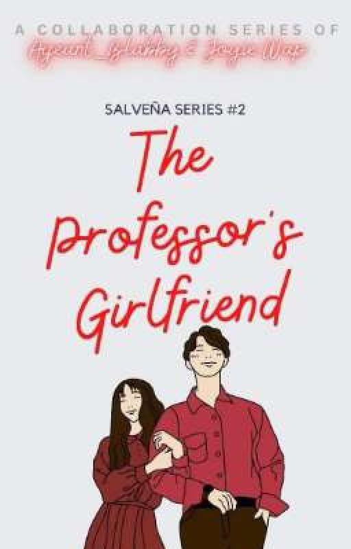 SALVEÑA SERIES NO #2: The Professor's Girlfriend  by JoyieWap