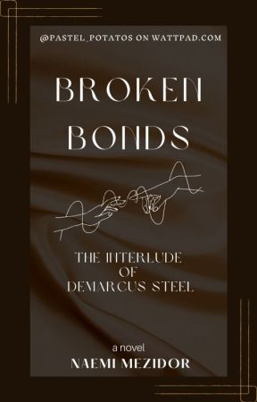 Broken Bonds: The Interlude of Demarcus Steel by Pastel_Potatos