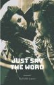 Just Say The Word [H.S] by EdithLauin