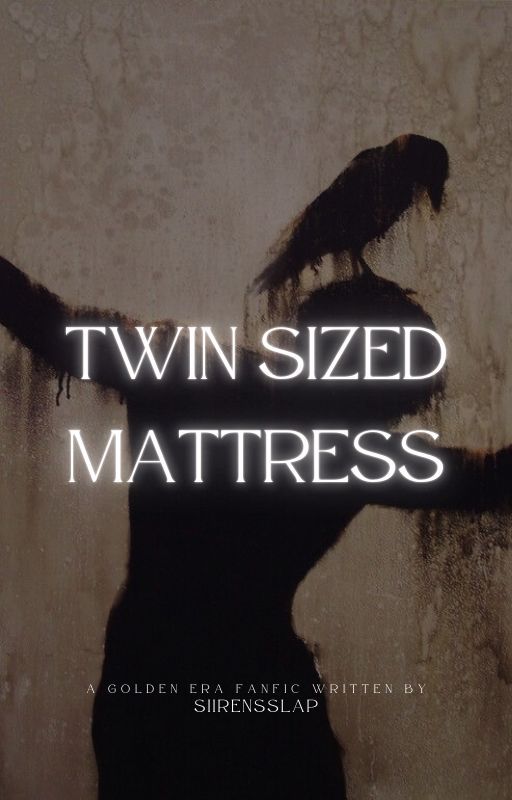 Twin Sized Matress || Golden Era by siirensslap