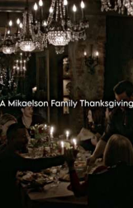 A Mikaelson Family Thanksgiving by alwaysandsalvatore