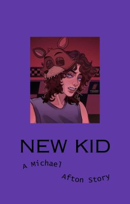 "New Kid." --  Michael Afton x Reader cover