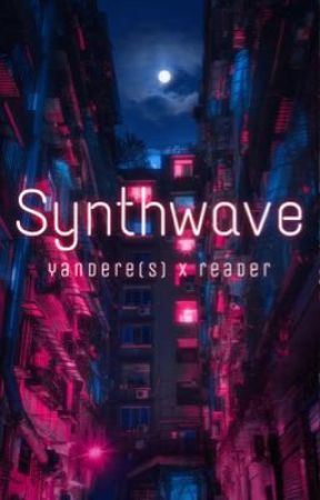 Synthwave | yandere(s) x reader by lily-petals