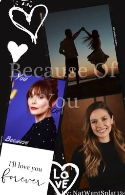 Because Of You (Elizabeth Olsen x Fem G!P Reader) cover