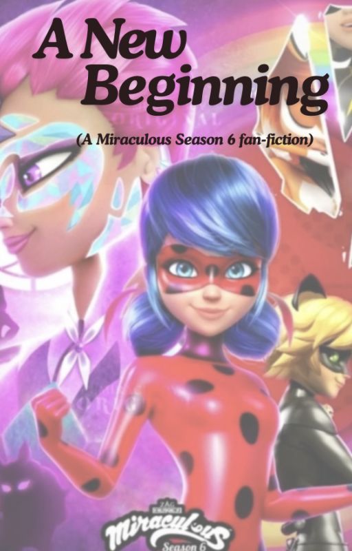 Miraculous: A New Beginning (Season 6) by Ari_Writes100