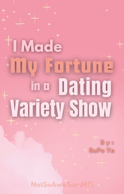 I Made My Fortune In A Dating Variety Show by NotSoAweSam