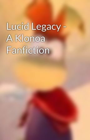 Lucid Legacy - A Klonoa Fanfiction  by RayofLight20011998