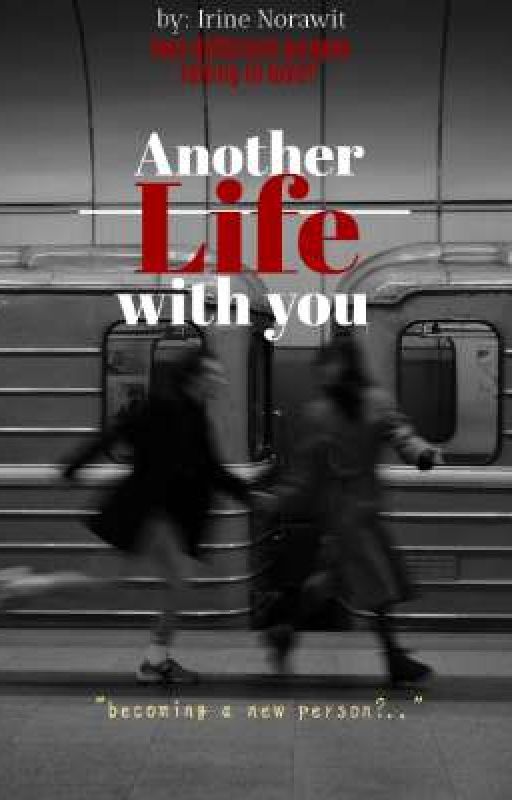 Another Life With You | Becoming a new person? | (by: Irine Norawit) by IrineNorawit_