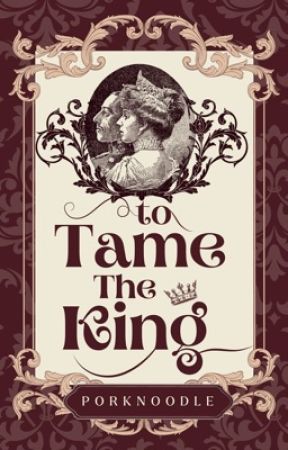 To Tame The King by porknoodle