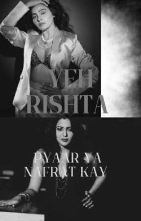 YEH RISHTA ~ PYAAR YA NAFRAT KAY!?  by KaykaruBA