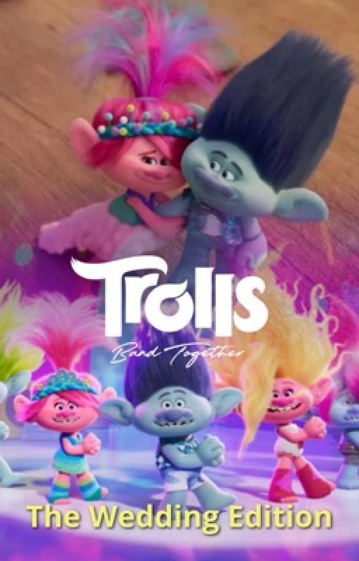 Trolls Band Together: The Wedding Edition  by Lukas7675