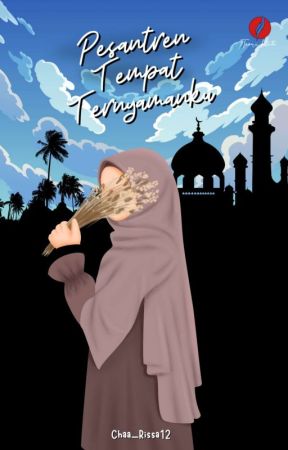 Pesantren Tempat Ternyamanku [SEGERA TERBIT] by Chaa_Rissa12